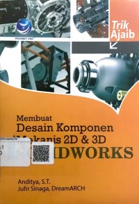 Trik ajaib membuat desain komponen mekanis 2D dan 3D menggunakan solidworks