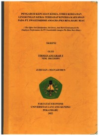 Pengaruh Kepuasan Kerja, Strs Kerja Dan Lingkungan kerja Terhadap Kinerja Karyawan Pada PT. Swastisiddhi Amagra PKS Bina Baru Riau