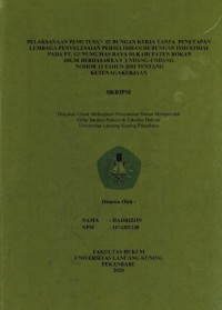 Pelaksanaan Pemutusan Hubungan Kerja Tanpa Penetapan Lembaga Penyelesaian Perselisihan Hubungan Industrial Pada PT. Gunung Mas Raya di Kabupaten Rokan Hilir Berdasarkan Undang-Undang Nomor 13 Tahun 2003 Tentang Ketenagakerjaan