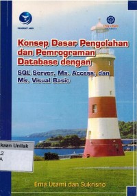 Konsep dasar pengolahan dan pemrograman database dengan sql server, ms. access dan ms. visual basic