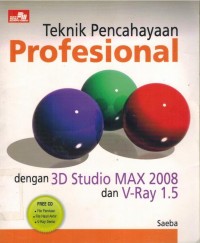 Teknik Pencahayaan Profesional dengan 3D Studio MAX 2008 dan V-Ray 1.5