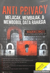 Anti Privacy : melacak, membajak & membobol data rahasia