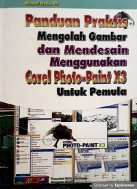 Panduan praktis mengolah gambar dan mendesain menggunakan corel photo-paint X3 untuk pemula