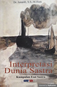 Interpretasi dunia sastra (kumpulan esai sastra)