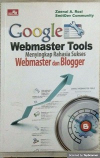 Google webmaster tools : menyikapi rahasia sukses webmaster dan blogger