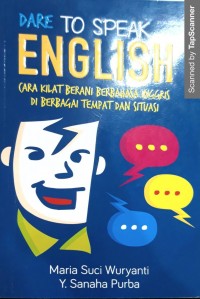 Dare to Speak English : Cara Kilat Berani Berbahasa Ingris di Bebagai Tempat dan Situasi