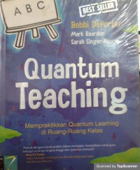 QUANTUM TEACHING: MEMPRAKTIKKAN QUANTUM LEARNING DI RUANG- RUANG KELAS