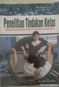 Penelitian tindakan kelas sebagai pengmbangan profesi pendidik dan keilmuan