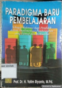 Paradigma Baru Pembelajaran: sebagai referensi bagi pendidik dalam implementasi pembelajaran yang efektif dan berkualitas