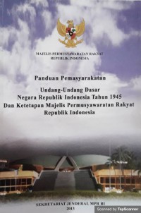 PANDUAN PEMASYARAKATAN: UUD 1945 DAN KETETAPAN MAJELIS PERMUSYAWARATAN RAKYAT REPUBLIK INDONESIA