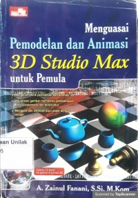 MENGUASAI PEMODELAN DAN ANIMASI 3D STUDIO MAX UNTUK PEMULA