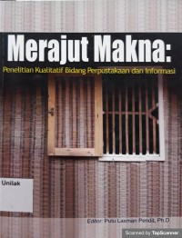 Merajut Makna:Penelitian Kualitatif Bidang Perpustakaan dan Informasi