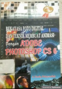 Rekayasa Foto Digital Dan Teknik Membuat Animasi Dengan ADOBE PHOTOSHOP CS 6