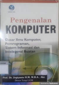 Pengenalan komputer: dasar ilmu komputer pemrograman, sistem informasi dan intelegensi buatan