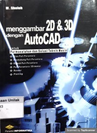 Menggambar 2D & 3D dengan autocad: untuk permasalahan dan solusi teknik mesin