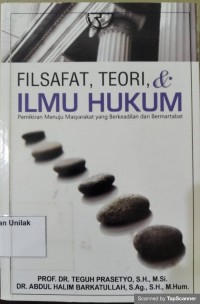 FILSAFAT, TEORI & ILMU HUKUM PEMIKIRAN MENUJU MASYARAKAT YANG BERKEADILAN DAN BERMARTABAT