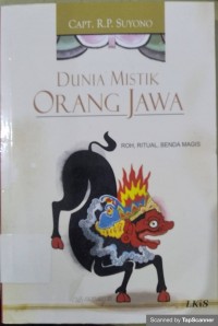 Dunia Mistik Orang Jawa : Roh,Ritual,Benda Magis