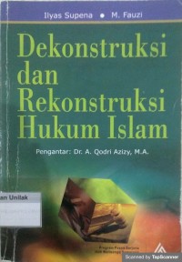 Dekonstruksi dan Rekonstruksi Hukum Islam