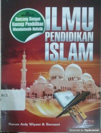 Ilmu Pendidikan Islam: Rancangan Bangunan Konsep Pendidikan Monokotomik-holistik