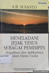 MENELADANI JEJAK YESUS SEBAGAI PEMIMPIN : Aktualisasi dan Alikasinya dalam Dunia Usaha