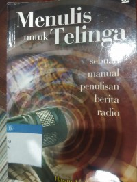 Menulis untuk telinga: sebuah manual penulisan berita radio