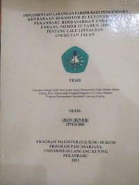 IMPLEMENTASI LARANGAN PARKIR BAGI PENGENDARA KENDARAAN BERMOTOR DI FLYOVER KOTA PEKANBARU BERDASARKAN UNDANG-UNDANG NOMOR 22 TAHUN 2009 TENTANG LALU LINTAS DAN ANGKUTAN JALAN.