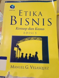 ETIKA BISNIS : Konsep dan kasus