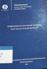 Proceedings round table discussion Desember 2003 : perkembangan pasar valuta dan nilai tukar rupiah