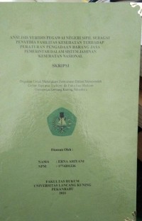 ANALISIS YURIDIS PEGAWAI NEGERI SIPIL SEBAGAI PENYEDIA FASILITAS KESEHATAN TERHADAP PERATURAN PENGADAAN BARANG JASA PEMERINTAH DALAM SISTEM JAMINAN KESEHATAN NASIONAL