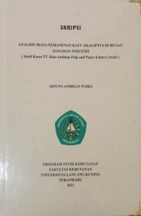 Analisis biaya pemanenan kayu ekaliptus di hutan tanaman industri (studi kasus pt.riau andalan pulp and paper estate cerenti)