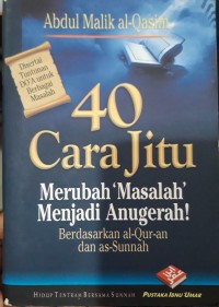 40 cara jitu merubah 'masalah' menjadi anugerah berdasarkan al-qur-an dan as-sunnah