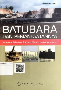 Batubara dan pemanfaatannya : pengantar teknologi batubara menuju lingkungan bersih