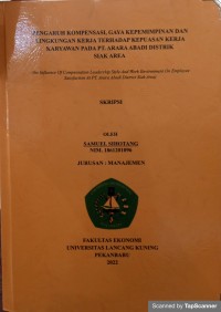 Pengaruh kompensasi,gaya kepemimpinan lingkungan kerja terhadap kepuasan kerja karyawan di Pt.Arara Abadi Distrik Siak Area