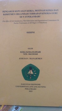 Pengaruh kepuasan kerja, motivasi kerja dan komitmen organisasi terhadap kinerja guru SD N 15 pekanbaru