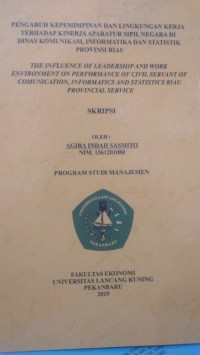 Pengaruh kepemimpinan dan lingkungan kerja terhadap kinerja aparatur sipil negara di dinas komunikasi, informatika dan statistik provinsi riau