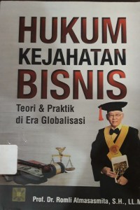 HUKUM KEJAHATAN BISNIS: TEORI DAN PRAKTIK DI ERA GLOBALISASI