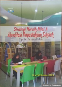 Strategi meraih nilai A akreditasi Perpustakaan Sekolah: tips dan panduan praktis