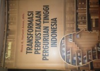 Transformasi perpustakaan perguruan tinggi Indonesia