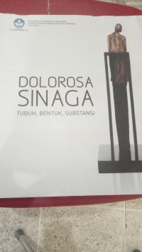 DOLOROSA SINAGA : TUBUH, BENTUK,SUBSTANSI