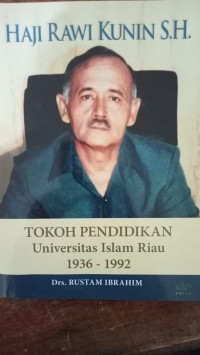 HAJI RAWI KUNIN:  TOKOH PENDIDIKAN UNIVERSITAS ISLAM RIAU 1936-1992