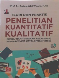 Teori dan praktik penelitian kuantitatif kualitatif: PTK dan R&D