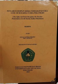 PENGARUH DISIPLIN KERJA TERHADAP KINERJA GURU DI SD DARMA YUDHA PEKANBARU
(The Effect Of Work Discipline On Teacher Performance In SD Darma Yudha Pekanbaru)